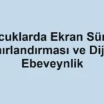 cocuklarda-ekran-suresi-sinirlandirmasi-ve-dijital-ebeveynlik