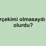 yercekimi-olmasaydi-ne-olurdu